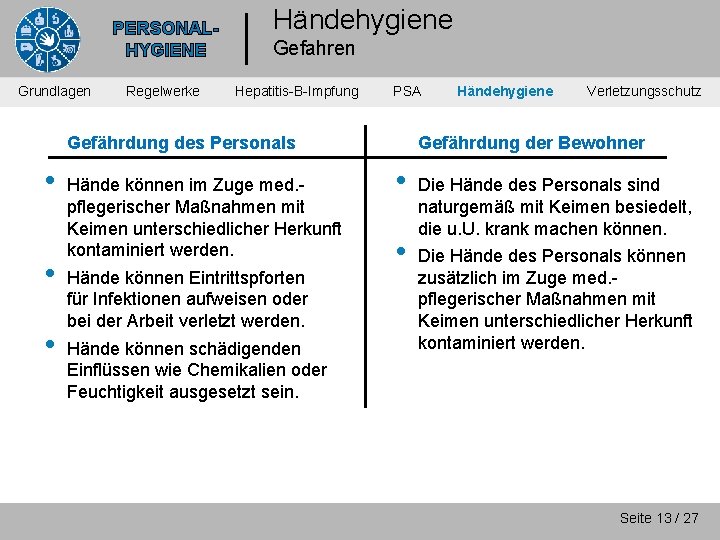 PERSONALHYGIENE Grundlagen Regelwerke Händehygiene Gefahren Hepatitis-B-Impfung PSA Gefährdung des Personals • • • Hände