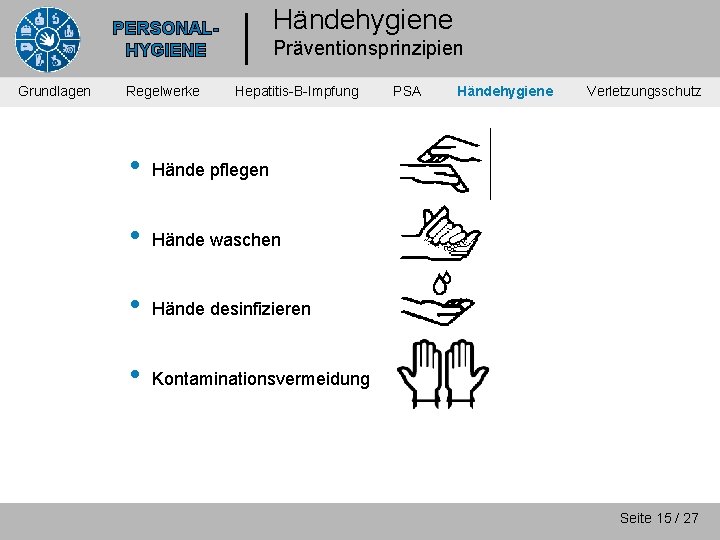 Händehygiene PERSONALHYGIENE Grundlagen Regelwerke Präventionsprinzipien Hepatitis-B-Impfung • Hände pflegen • Hände waschen • Hände