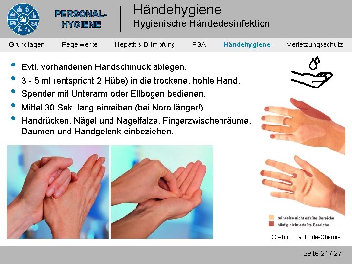PERSONALHYGIENE Grundlagen • • • Regelwerke Händehygiene Hygienische Händedesinfektion Hepatitis-B-Impfung PSA Händehygiene Verletzungsschutz Evtl.