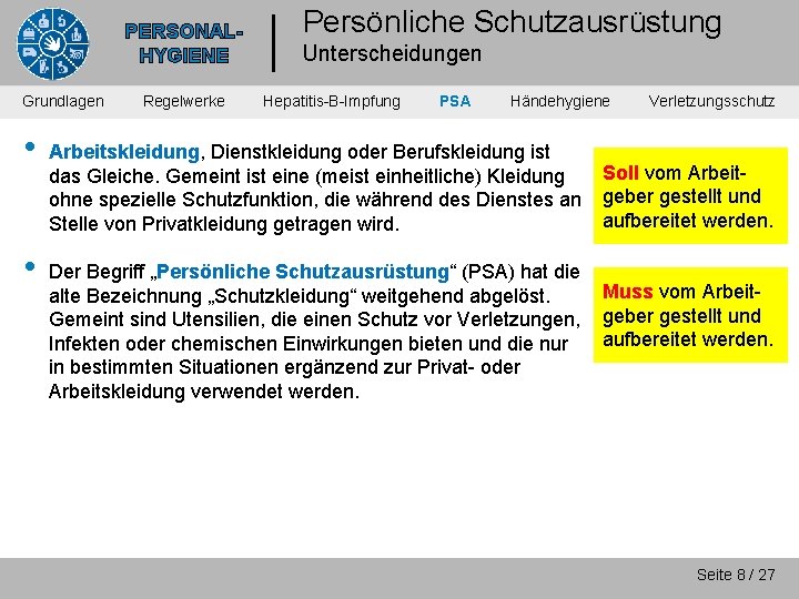 PERSONALHYGIENE Grundlagen • • Regelwerke Persönliche Schutzausrüstung Unterscheidungen Hepatitis-B-Impfung PSA Händehygiene Arbeitskleidung, Dienstkleidung oder