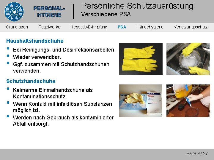 PERSONALHYGIENE Grundlagen Regelwerke Persönliche Schutzausrüstung Verschiedene PSA Hepatitis-B-Impfung PSA Händehygiene Verletzungsschutz Haushaltshandschuhe • •