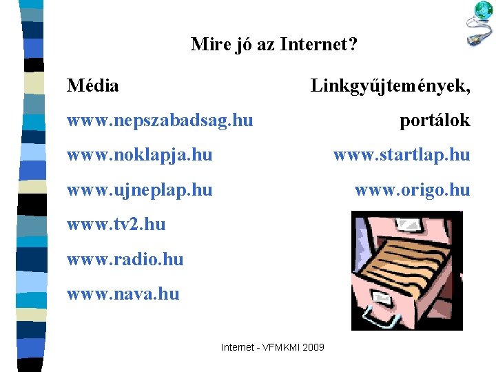 Mire jó az Internet? Linkgyűjtemények, Média www. nepszabadsag. hu portálok www. noklapja. hu www.