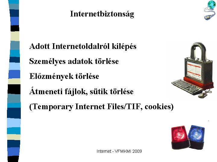 Internetbiztonság Adott Internetoldalról kilépés Személyes adatok törlése Előzmények törlése Átmeneti fájlok, sütik törlése (Temporary