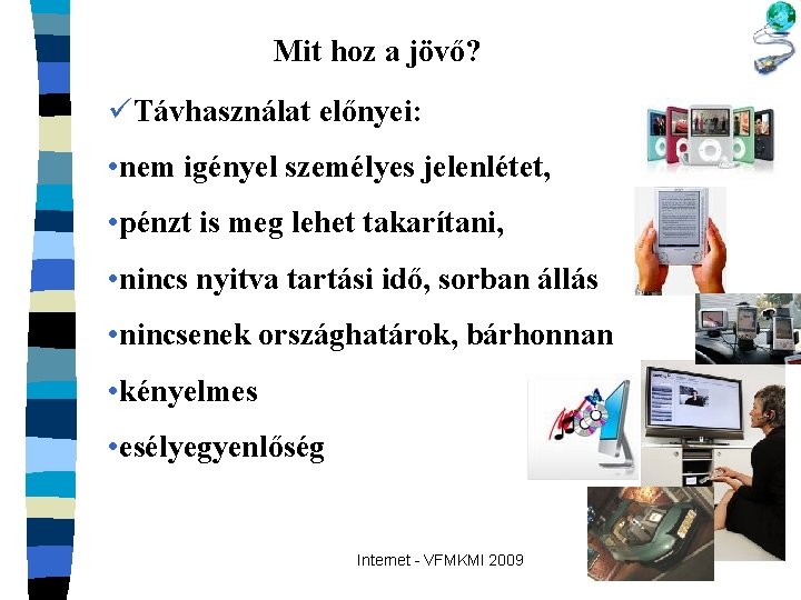 Mit hoz a jövő? üTávhasználat előnyei: • nem igényel személyes jelenlétet, • pénzt is