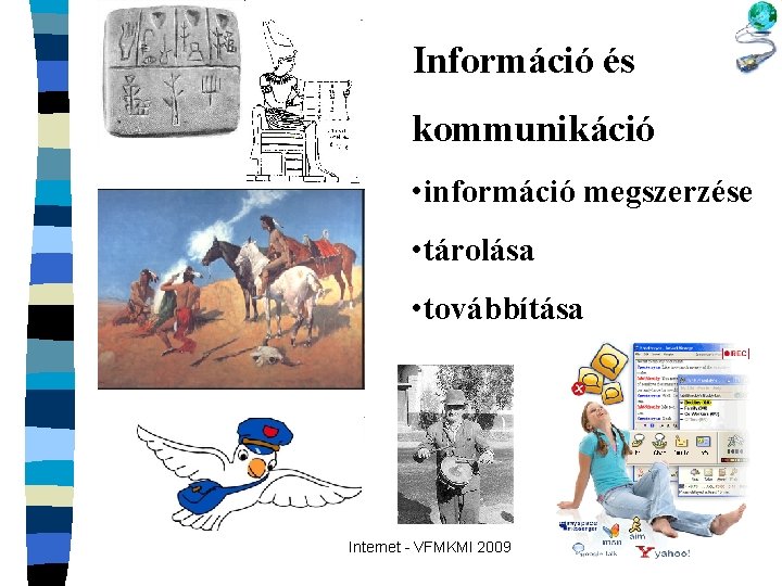 Információ és kommunikáció • információ megszerzése • tárolása • továbbítása Internet - VFMKMI 2009