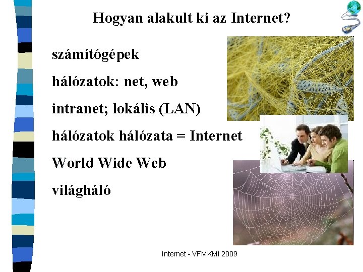 Hogyan alakult ki az Internet? számítógépek hálózatok: net, web intranet; lokális (LAN) hálózatok hálózata