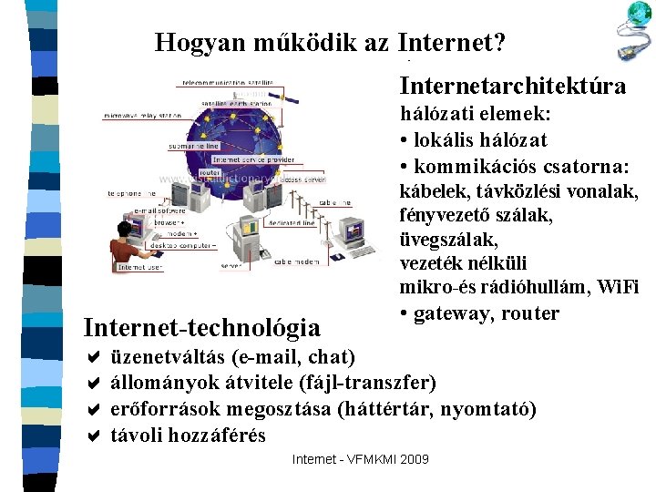 Hogyan működik az Internet? Internetarchitektúra hálózati elemek: • lokális hálózat • kommikációs csatorna: kábelek,