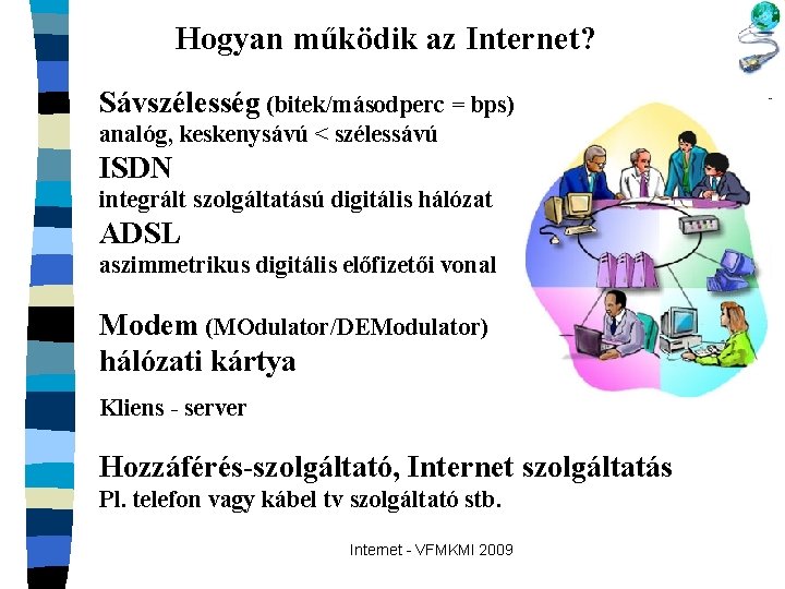 Hogyan működik az Internet? Sávszélesség (bitek/másodperc = bps) analóg, keskenysávú < szélessávú ISDN integrált