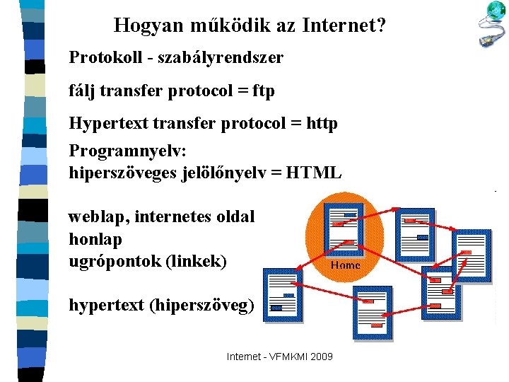 Hogyan működik az Internet? Protokoll - szabályrendszer fálj transfer protocol = ftp Hypertext transfer