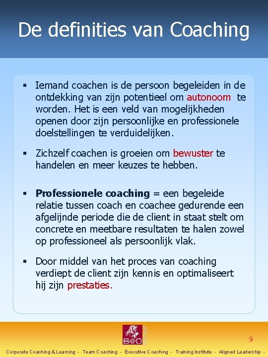 De definities van Coaching § Iemand coachen is de persoon begeleiden in de ontdekking