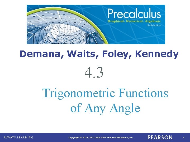 Demana, Waits, Foley, Kennedy 4. 3 Trigonometric Functions of Any Angle Copyright © 2015,