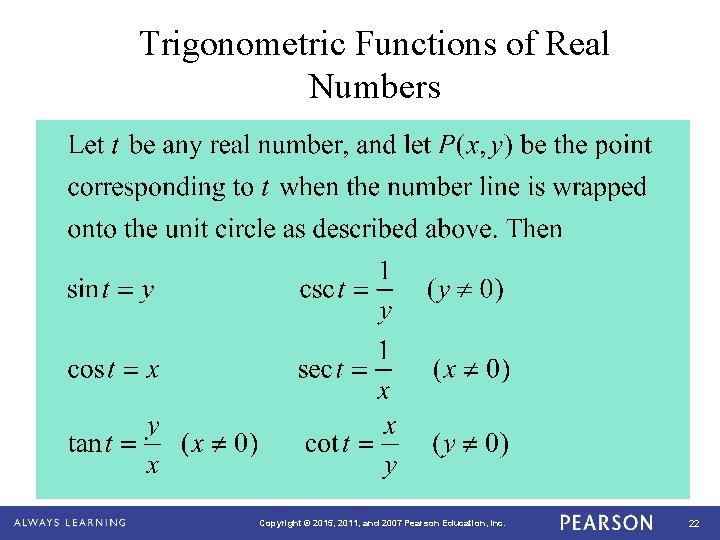 Trigonometric Functions of Real Numbers Copyright © 2015, 2011, and 2007 Pearson Education, Inc.
