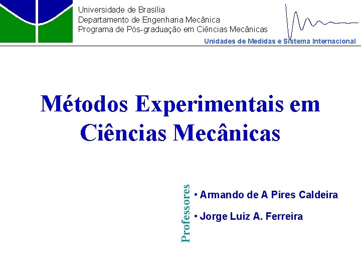 Universidade de Brasília Departamento de Engenharia Mecânica Programa de Pós-graduação em Ciências Mecânicas Unidades