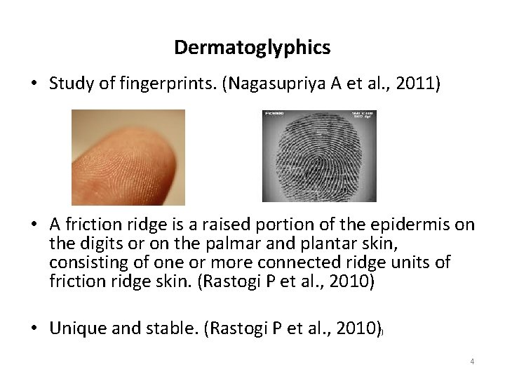 Dermatoglyphics • Study of fingerprints. (Nagasupriya A et al. , 2011) • A friction