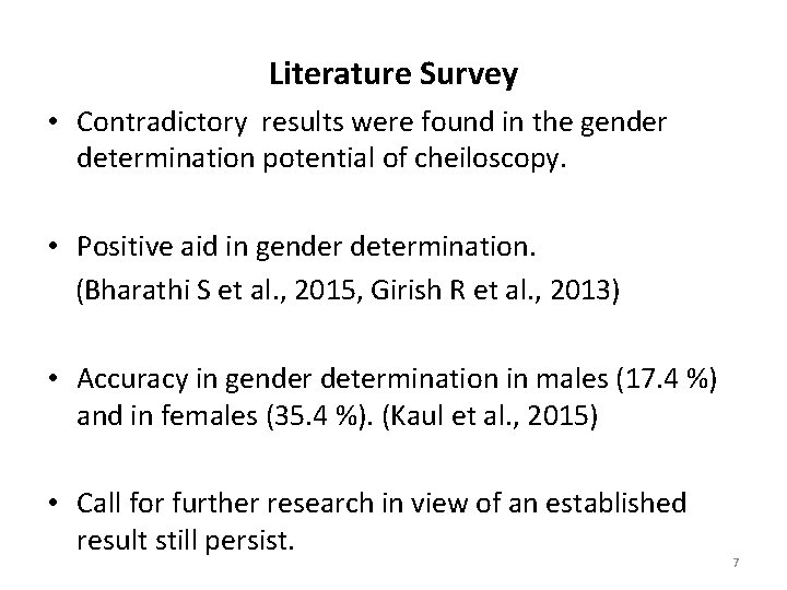 Literature Survey • Contradictory results were found in the gender determination potential of cheiloscopy.