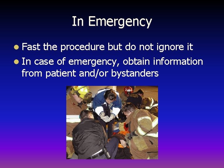 In Emergency l Fast the procedure but do not ignore it l In case