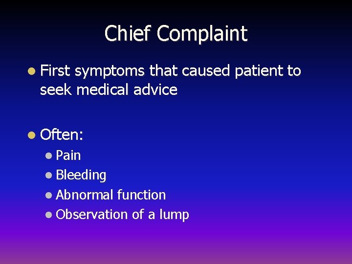 Chief Complaint l First symptoms that caused patient to seek medical advice l Often: