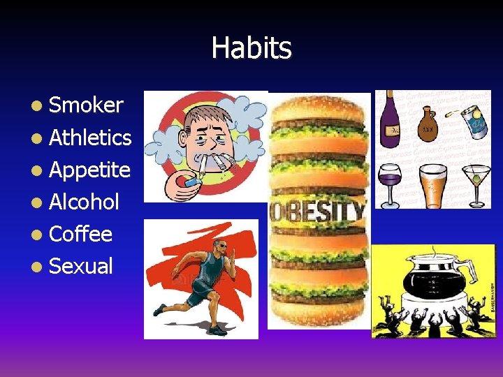 Habits l Smoker l Athletics l Appetite l Alcohol l Coffee l Sexual 