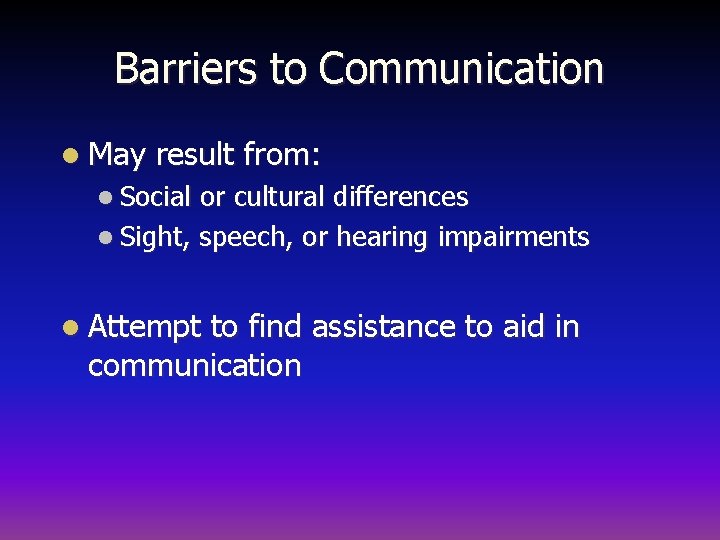Barriers to Communication l May result from: l Social or cultural differences l Sight,
