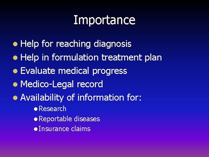 Importance l Help for reaching diagnosis l Help in formulation treatment plan l Evaluate