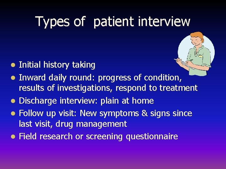 Types of patient interview l l l Initial history taking Inward daily round: progress