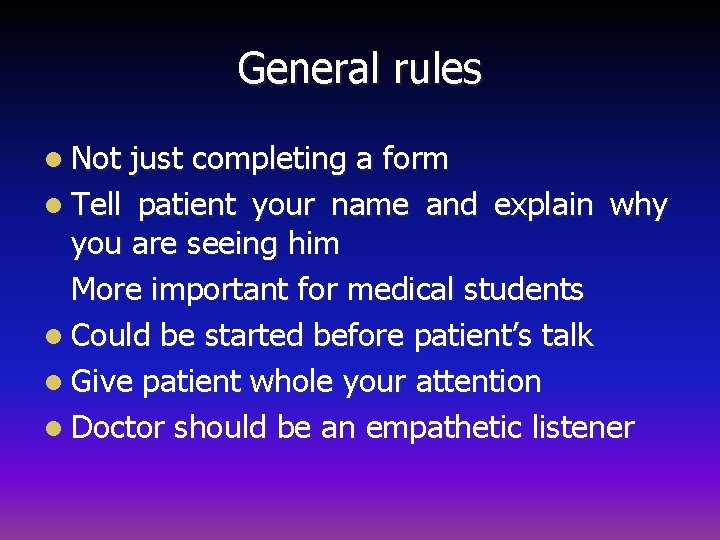 General rules l Not just completing a form l Tell patient your name and