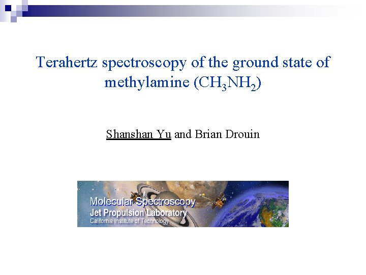 Terahertz spectroscopy of the ground state of methylamine (CH 3 NH 2) Shanshan Yu