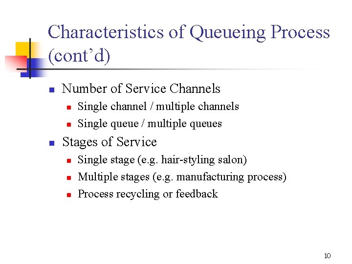 Characteristics of Queueing Process (cont’d) n Number of Service Channels n n n Single