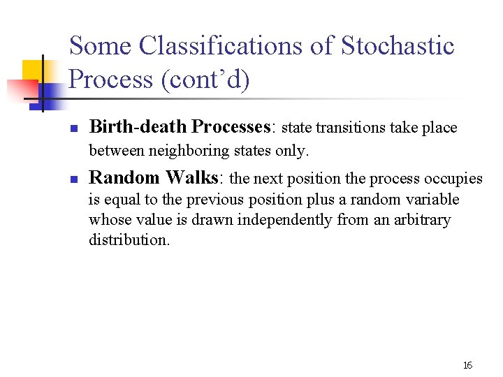 Some Classifications of Stochastic Process (cont’d) n Birth-death Processes: state transitions take place between