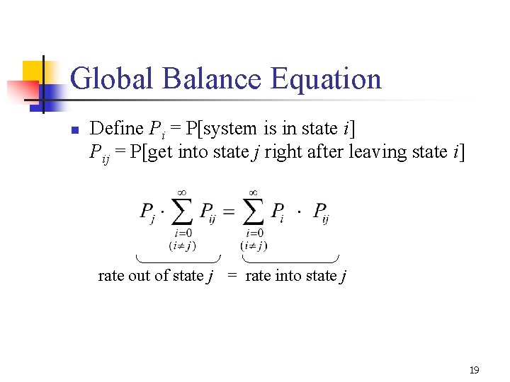 Global Balance Equation n Define Pi = P[system is in state i] Pij =