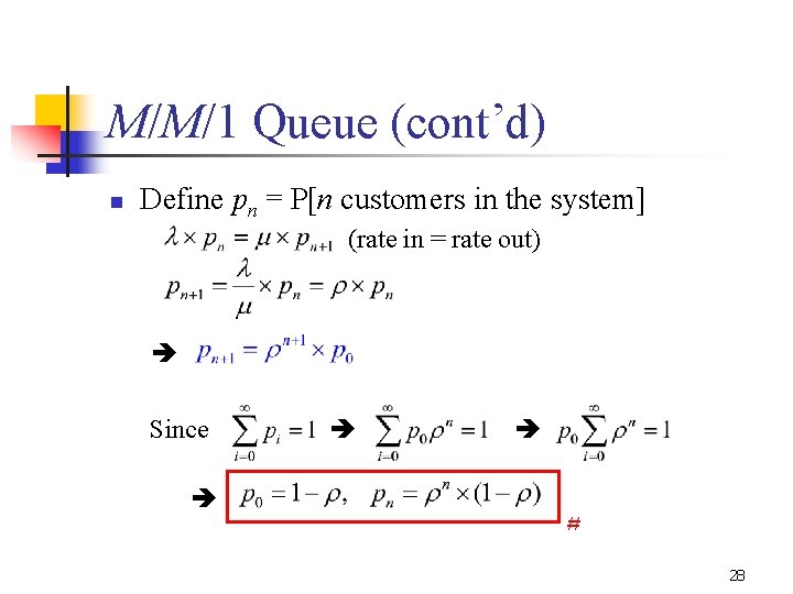M/M/1 Queue (cont’d) n Define pn = P[n customers in the system] (rate in