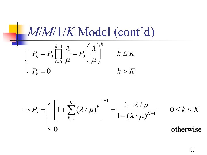 M/M/1/K Model (cont’d) 33 