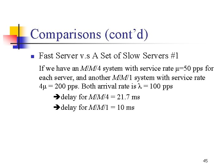 Comparisons (cont’d) n Fast Server v. s A Set of Slow Servers #1 If