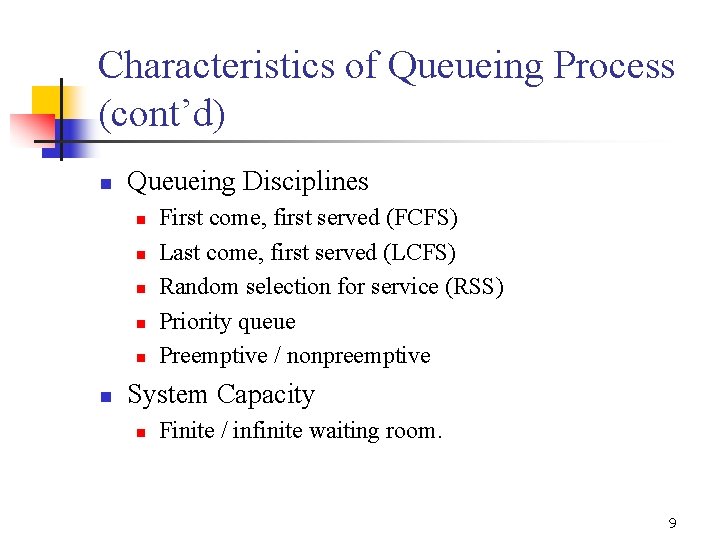 Characteristics of Queueing Process (cont’d) n Queueing Disciplines n n n First come, first