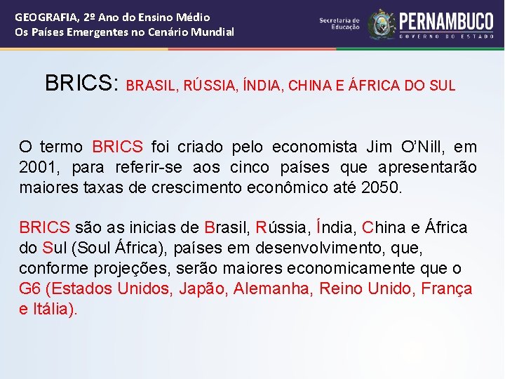 GEOGRAFIA, 2º Ano do Ensino Médio Os Países Emergentes no Cenário Mundial BRICS: BRASIL, GEOGRAFIA, 2º Ano do Ensino Médio Os Países Emergentes no Cenário Mundial BRICS: BRASIL,