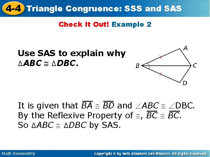 4 -4 Triangle Congruence: SSS and SAS Check It Out! Example 2 Use SAS