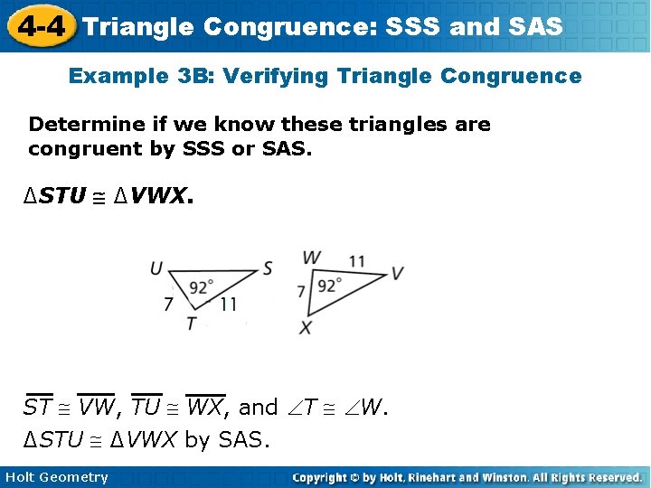 4 -4 Triangle Congruence: SSS and SAS Example 3 B: Verifying Triangle Congruence Determine
