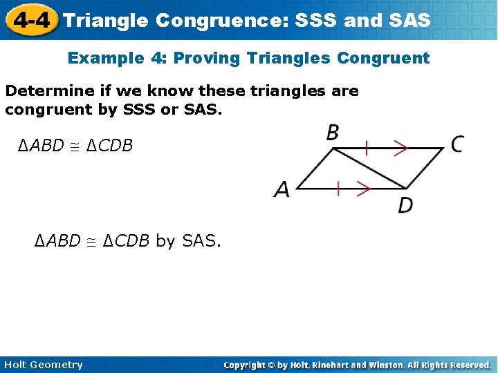 4 -4 Triangle Congruence: SSS and SAS Example 4: Proving Triangles Congruent Determine if