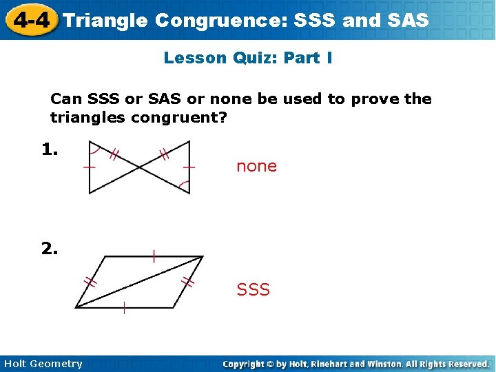 4 -4 Triangle Congruence: SSS and SAS Lesson Quiz: Part I Can SSS or