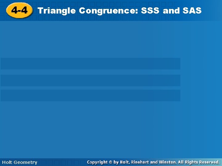 Congruence: SSS and SAS 4 -4 Triangle Holt Geometry 