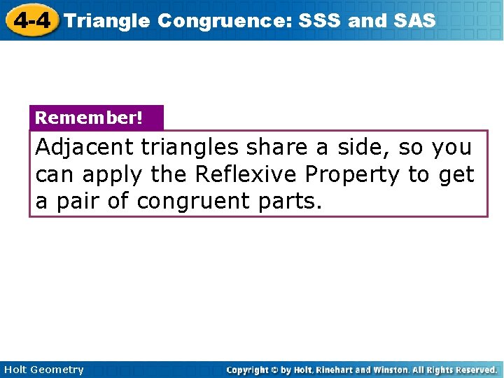 4 -4 Triangle Congruence: SSS and SAS Remember! Adjacent triangles share a side, so