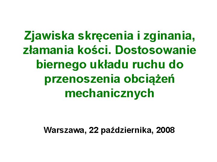 Zjawiska skręcenia i zginania, złamania kości. Dostosowanie biernego układu ruchu do przenoszenia obciążeń mechanicznych