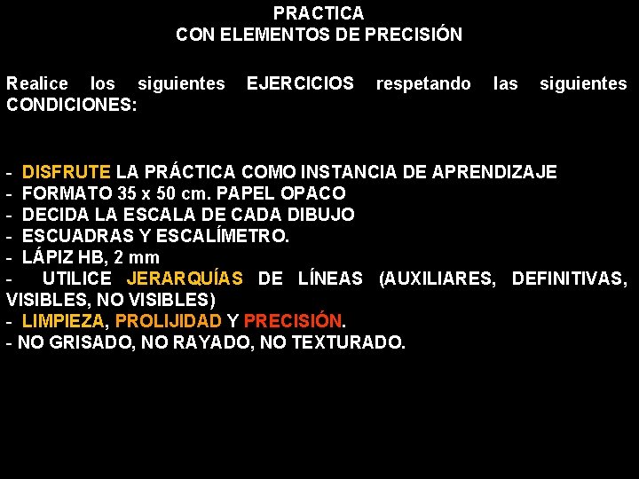 PRACTICA CON ELEMENTOS DE PRECISIÓN Realice los siguientes CONDICIONES: EJERCICIOS respetando las siguientes -