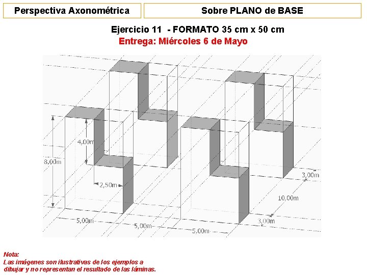 Perspectiva Axonométrica Sobre PLANO de BASE Ejercicio 11 - FORMATO 35 cm x 50