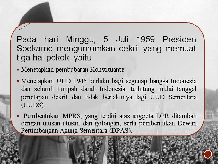 Pada hari Minggu, 5 Juli 1959 Presiden Soekarno mengumumkan dekrit yang memuat tiga hal Pada hari Minggu, 5 Juli 1959 Presiden Soekarno mengumumkan dekrit yang memuat tiga hal