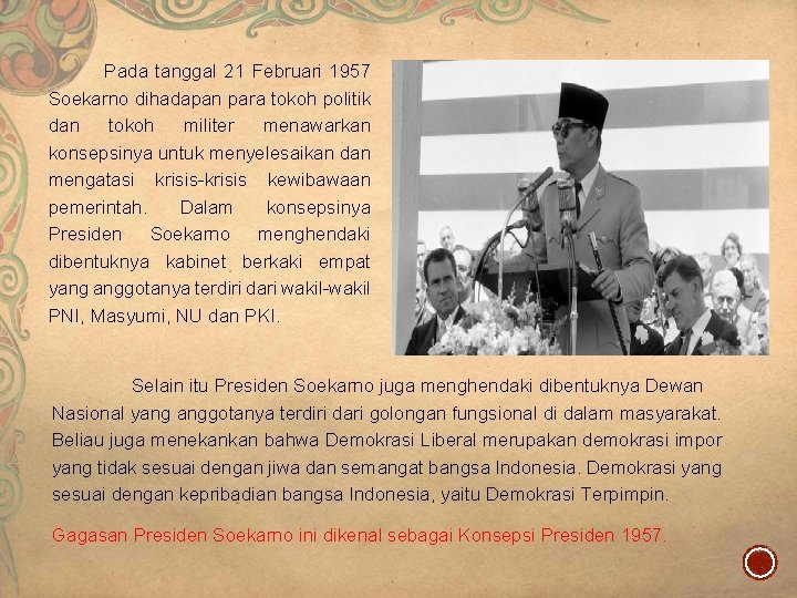Pada tanggal 21 Februari 1957 Soekarno dihadapan para tokoh politik dan tokoh militer menawarkan