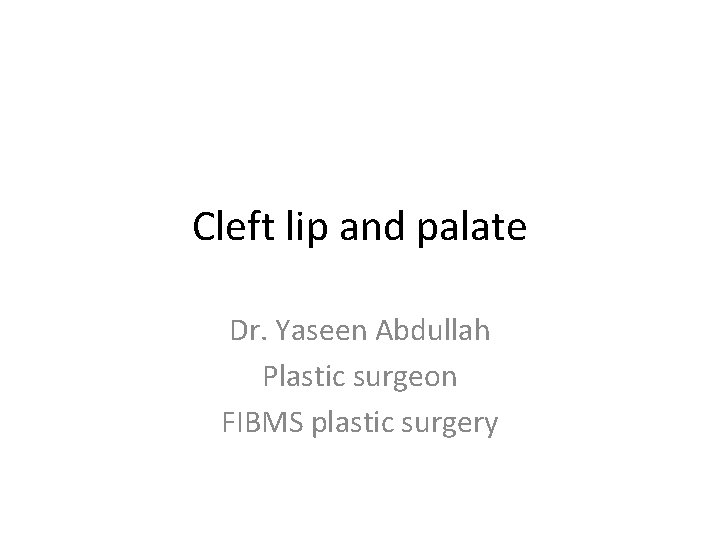 Cleft lip and palate Dr. Yaseen Abdullah Plastic surgeon FIBMS plastic surgery 