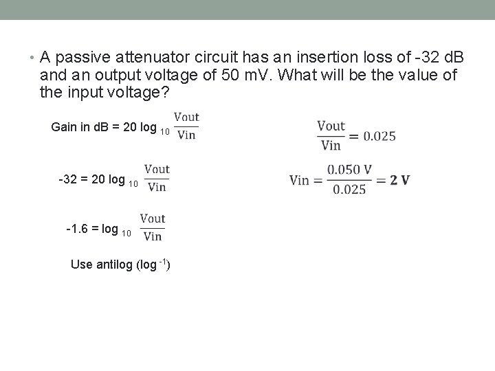  • A passive attenuator circuit has an insertion loss of -32 d. B