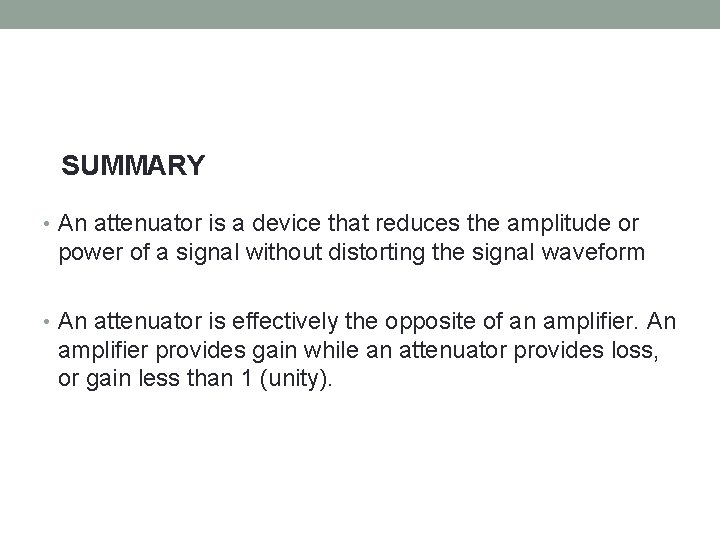 SUMMARY • An attenuator is a device that reduces the amplitude or power of