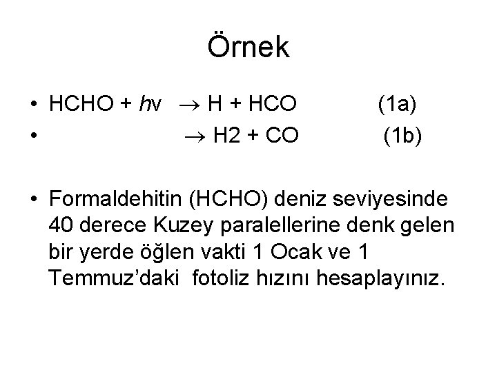 Örnek • HCHO + hν H + HCO • H 2 + CO (1